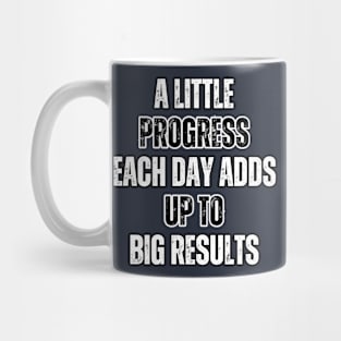 A little progress each day adds up to big results -  motivational quotes Mug